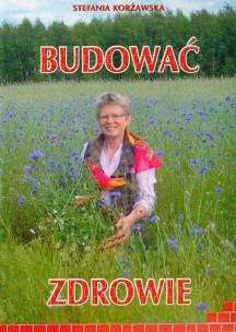 Budować zdrowie. Autor: Stefania Korżawska. Multiszop.pl Okładka książki Budować zdrowie