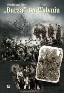 Burza'' na Wołyniu - Władysław Filar. Autor: Filar Władysław. Multiszop.pl Okładka książki Burza'' na Wołyniu - Władysław Filar