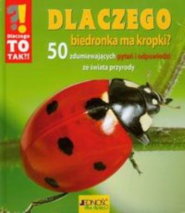 Okładka książki Dlaczego biedronka ma kropki 50 zdumiewających pytań i odpowiedzi ze świata przyrody