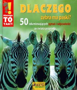 Okładka książki Dlaczego zebra ma paski 50 zdumiewających pytań i odpowiedzi ze świata przyrody