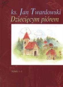 Okładka książki Dziecięcym Piórem wyd. 1-tomowe - Jan Twardowski