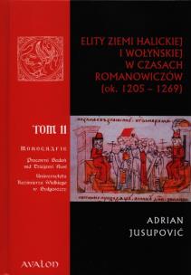 Okładka książki Elity ziemi halickiej i wołyńskiej w czasach Romanowiczów ok.1205-1269 tom 2