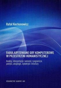 Okładka książki Fabularyzowane gry komputerowe w przestrzeni humanistycznej