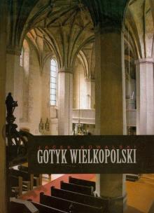 Okładka książki Gotyk wielkopolski Architektura sakralna XIII-XVI wieku