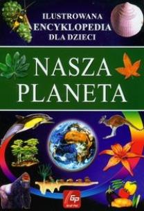 Okładka książki Ilustr. Encyklopedia dla dzieci - Nasza Planeta