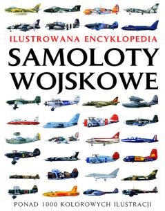 Okładka książki Ilustrowana encyklopedia. Samoloty wojskowe