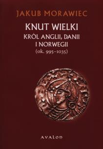 Knut Wielki. Autor: Morawiec Jakub. Multiszop.pl Okładka książki Knut Wielki