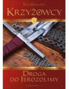 Okładka książki Krzyżowcy. Tom 1. Droga do Jerozolimy