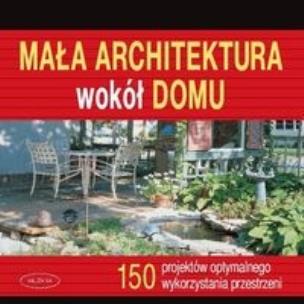 Okładka książki Mała architektura wokół domu Muza