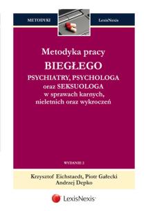 Okładka książki Metodyka pracy biegłego psychiatry, psychologa oraz seksuologa w sprawach karnych, nieletnich oraz wykroczeń