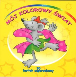 Okładka książki Mój kolorowy świat. 30 kartek superzabawy.