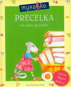 Myszka PRECELKA nie umie się dzielić. Autor: Agata Widzowska. Multiszop.pl Okładka książki Myszka PRECELKA nie umie się dzielić