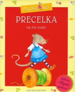 Myszka PRECELKA się nie nudzi. Autor: Agata Widzowska. Multiszop.pl Okładka książki Myszka PRECELKA się nie nudzi