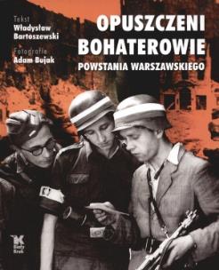 Opuszczeni Bohaterowie  Biały Kruk. Autor: Władysław Bartoszewski, Adam Bujak Arturo Mari. Multiszop.pl Okładka książki Opuszczeni Bohaterowie  Biały Kruk