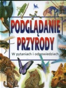 Okładka książki Podglądanie przyrody - w pytaniach i odpowiedziach