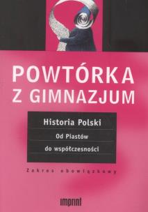 Okładka książki Powtórka z gimnazjum Historia Polski Od Piastów do współczesności