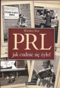 Okładka książki PRL - Jak cudnie się żyło!