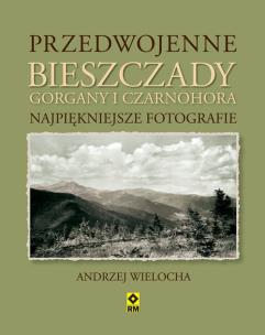 Okładka książki Przedwojenne Bieszczady Gorgany i Czarnohora Karpaty Wschodnie