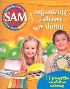 Okładka książki Sam organizuję zabawy w domu