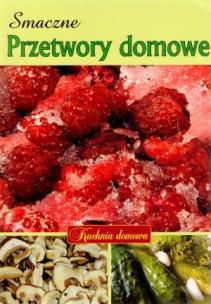 Okładka książki Smaczne przetwory domowe. Kuchnia domowa
