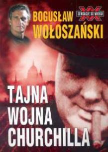 Okładka książki Tajna Wojna Churchilla - Bogusław Wołoszański