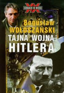 Okładka książki Tajna Wojna Hitlera - Bogusław Wołoszański