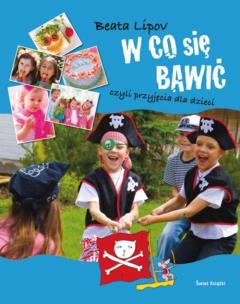 Okładka książki W co się bawić czyli przyjęcia dla dzieci