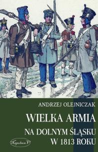 Okładka książki Wielka Armia na Dolnym Śląsku w 1813 roku