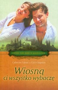 Wiosną ci wszystko wybaczę. Autor: Gary Chapman. Multiszop.pl Okładka książki Wiosną ci wszystko wybaczę
