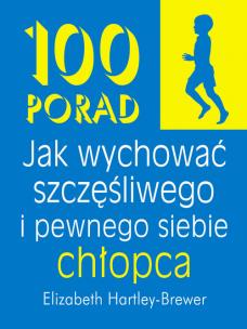 Okładka książki 100 porad jak wychować szczęśliwego i pewnego...