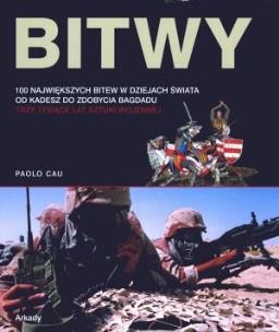 Okładka książki Bitwy. 100 wielkich bitew w dziejach świata od Kadesz do zdobycia Bagdadu. Trzy tysiące lat sztuki wojennej