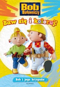 Okładka książki Bob Budowniczy - Bob i jego brygada.
