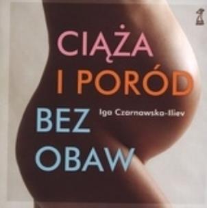 Okładka książki Ciąża i poród bez obaw - Czarnawska-Iliev Iga