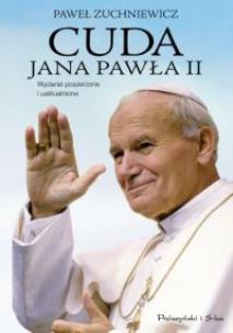 Cuda Jana Pawła II - Paweł Zuchniewicz br. Autor: Paweł Zuchniewicz. Multiszop.pl Okładka książki Cuda Jana Pawła II - Paweł Zuchniewicz br
