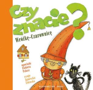 Okładka książki Czy znacie Wróżkę-Czarownicę? BAJKA