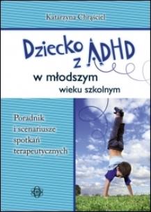 Okładka książki Dziecko z ADHD w młodszym wieku szkolnym