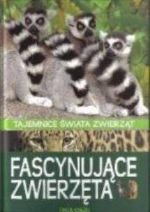 Okładka książki Fascynujące zwierzęta - tajemnice świata zwierząt