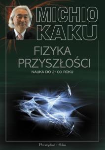 Okładka książki Fizyka przyszłości. Nauka do 2100 r. - Michio Kaku