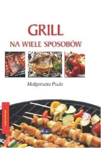 Okładka książki Grill na wiele sposobów (oprawa twarda)
