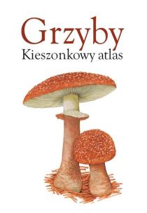 Okładka książki Grzyby. Kieszonkowy atlas