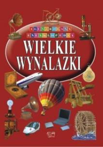 Okładka książki Ilustrowana encyklopedia  - Wielkie wynalazki