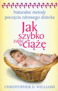 Okładka książki Jak szybko zajść w ciążę. Naturalne metody...