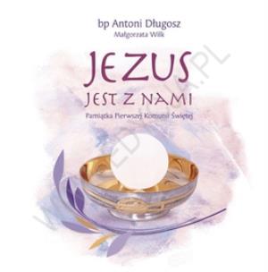Okładka książki Jezus jest z nami. Pamiątka Pierwszej Komunii Św.