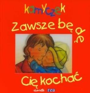 Okładka książki Kamyczek. Zawsze będę Cię kochać REA