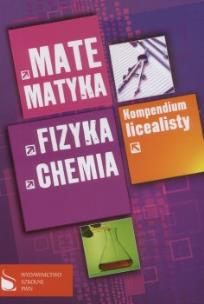 Okładka książki Kompendium licealisty Matematyka fizyka chemia