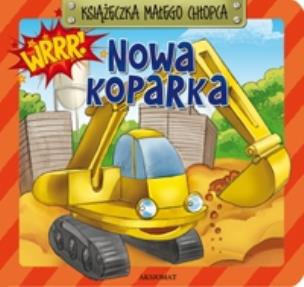 Okładka książki Książeczka małego chłopca - Nowa koparka