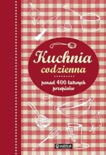 Okładka książki Kuchnia codzienna. Ponad 400 łatwych przepisów