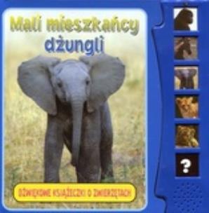 Okładka książki Mali mieszkańcy dżungli. Dźwiękowe książeczki o zwierzętach