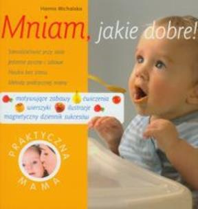 Okładka książki Mniam, jakie dobre! Praktyczna mama