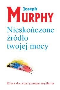 Nieskończone źródło twojej mocy. Autor: Joseph Murphy. Multiszop.pl Okładka książki Nieskończone źródło twojej mocy